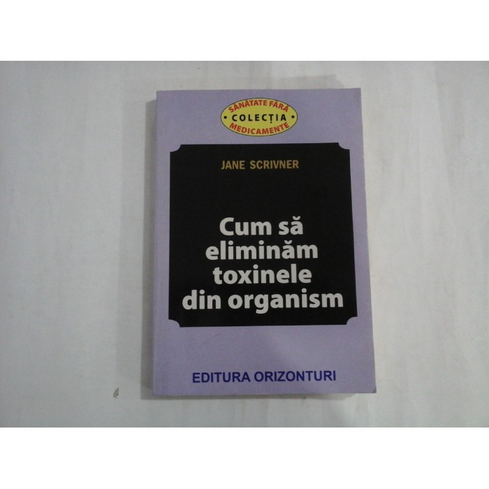 CUM SA ELIMINAM TOXINELE DIN ORGANISM  -  JANE SCRIVNER